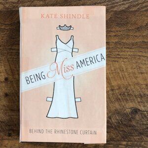 Hardcover book: "Being Miss America: Behind the Rhinestone Curtain" Kate Shindle
